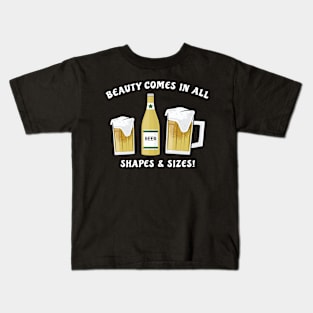 Beauty Comes In All Shapes & Sizes - Beer Kids T-Shirt